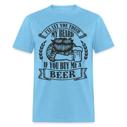 Touch My Beard Buy Me A Beer T-Shirt - aquatic blue