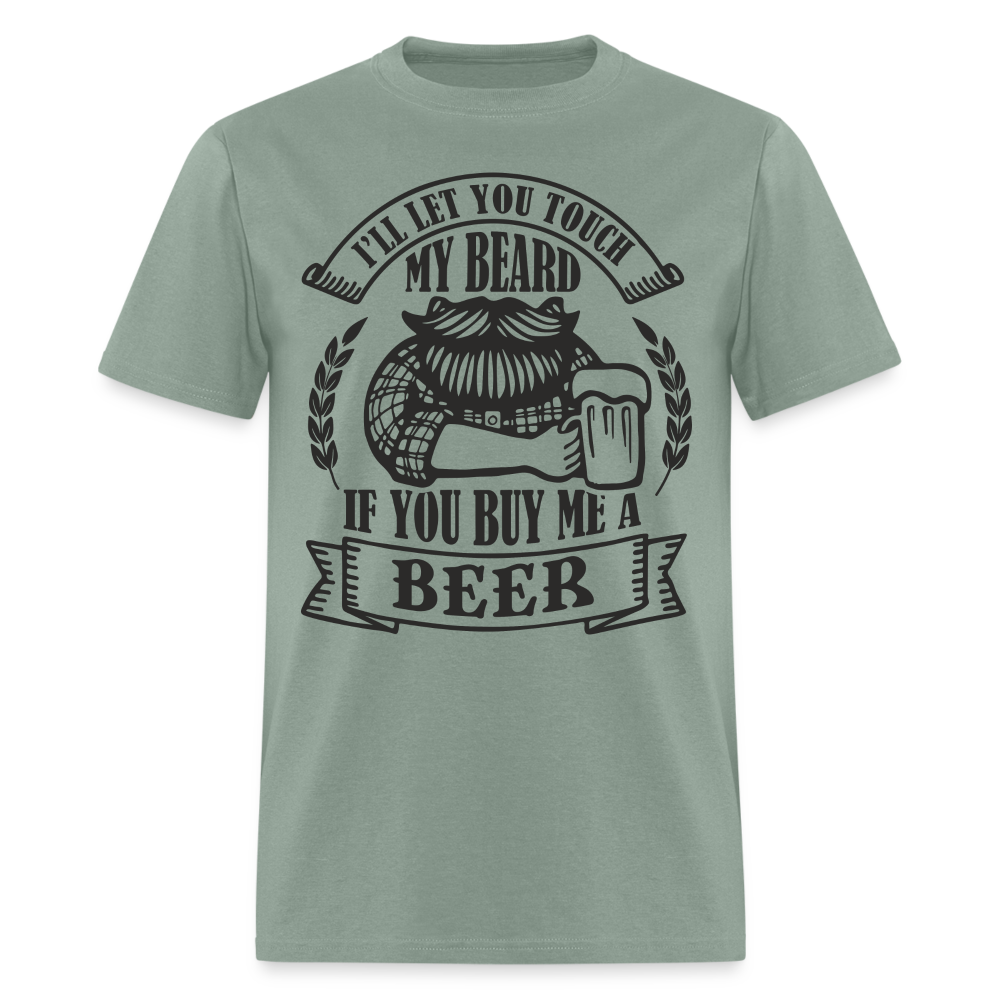 Touch My Beard Buy Me A Beer T-Shirt - sage