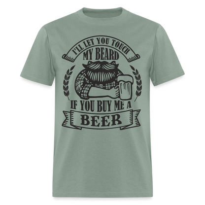 Touch My Beard Buy Me A Beer T-Shirt - sage