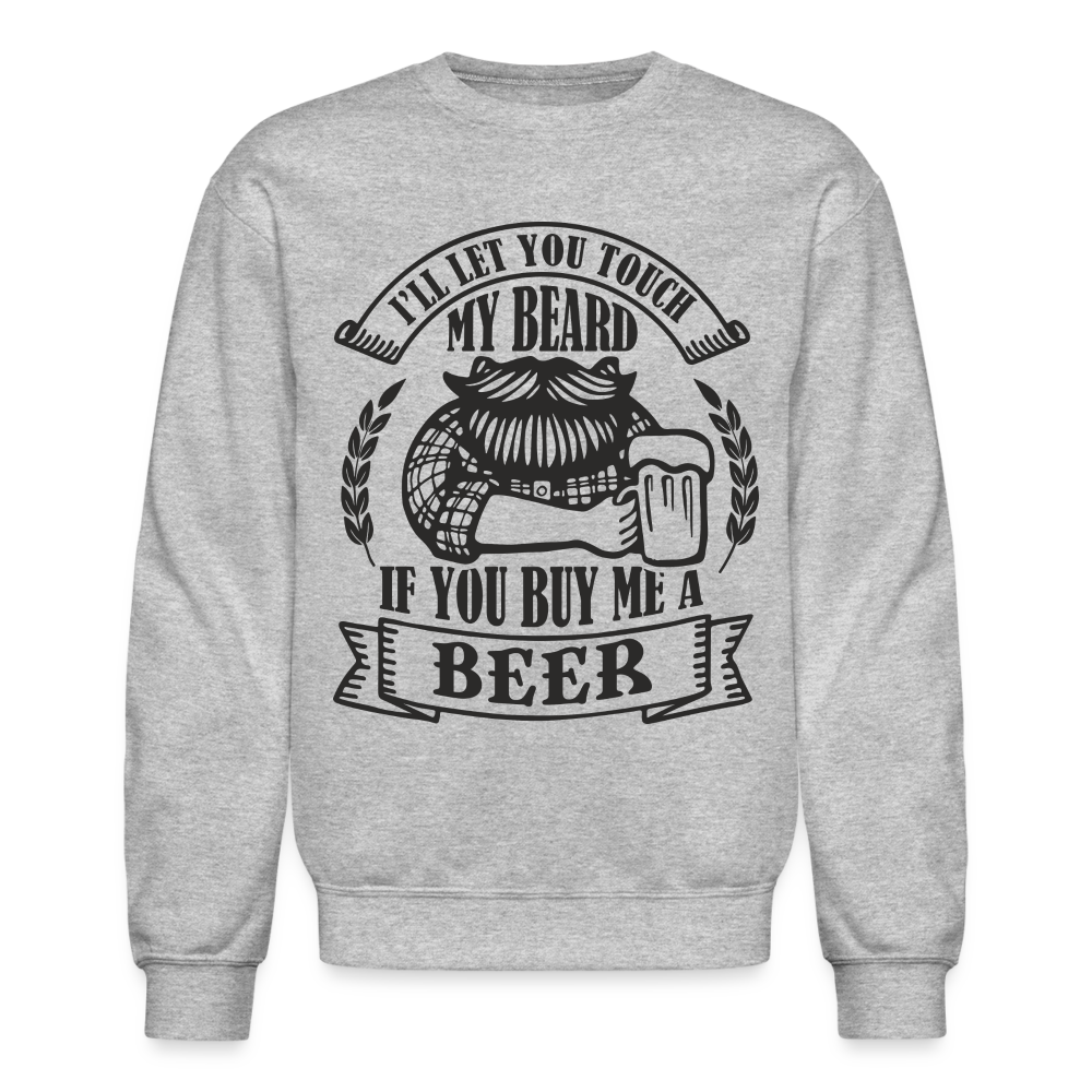 Touch My Beard Buy Me A Beer Sweatshirt - heather gray
