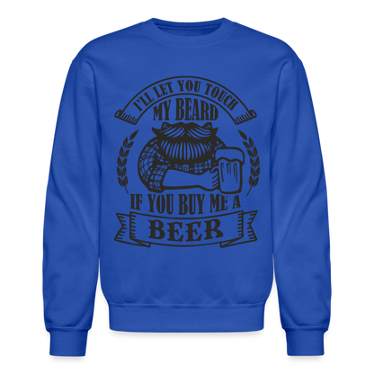 Touch My Beard Buy Me A Beer Sweatshirt - royal blue