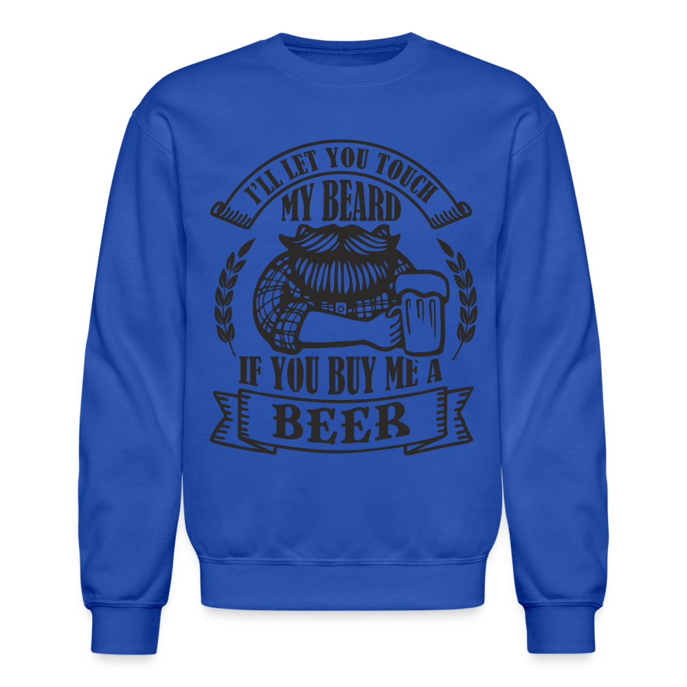 Touch My Beard Buy Me A Beer Sweatshirt - royal blue