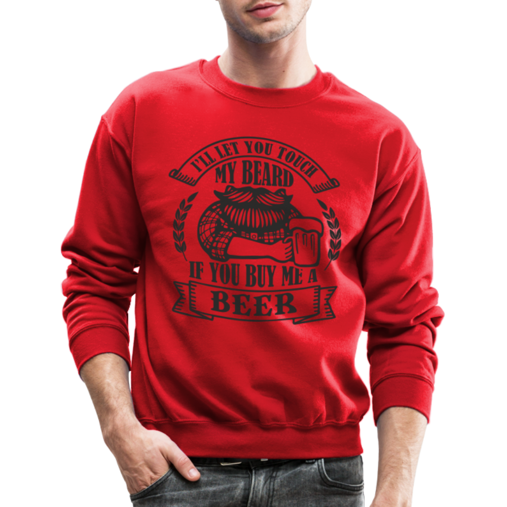 Touch My Beard Buy Me A Beer Sweatshirt - red