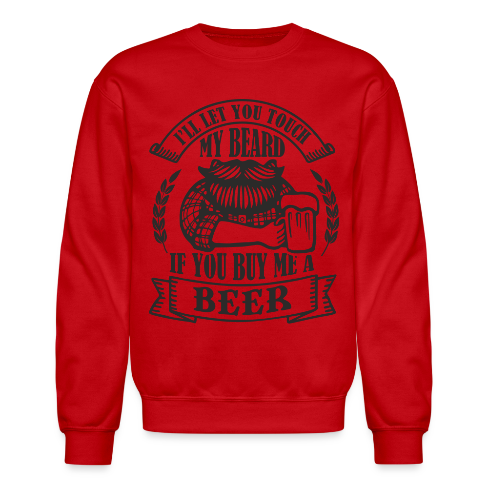Touch My Beard Buy Me A Beer Sweatshirt - red