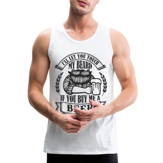 Touch My Beard Buy Me A Beer Men’s Premium Tank Top - white