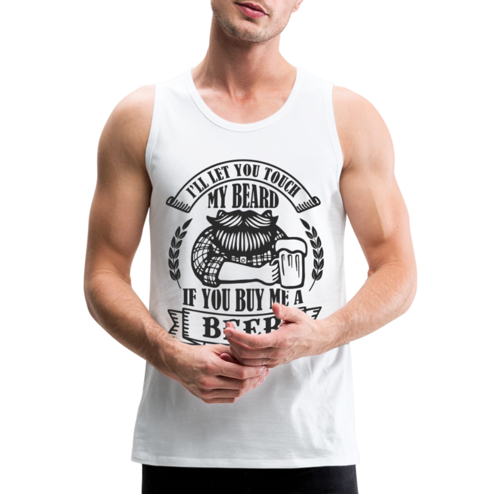 Touch My Beard Buy Me A Beer Men’s Premium Tank Top - white