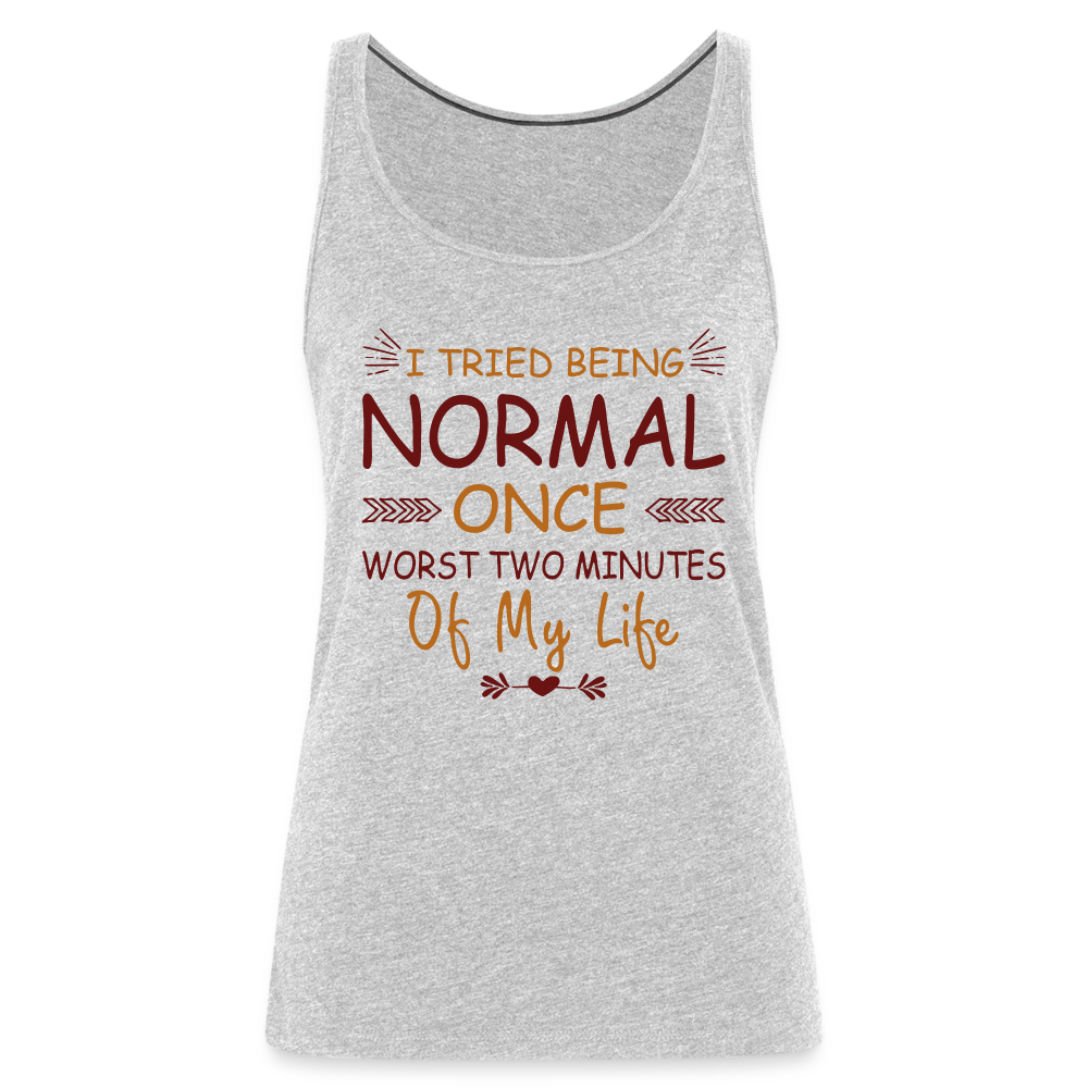 I Tried Normal Once, Worst Two Minutes Of My Life Women’s Tank Top - heather gray