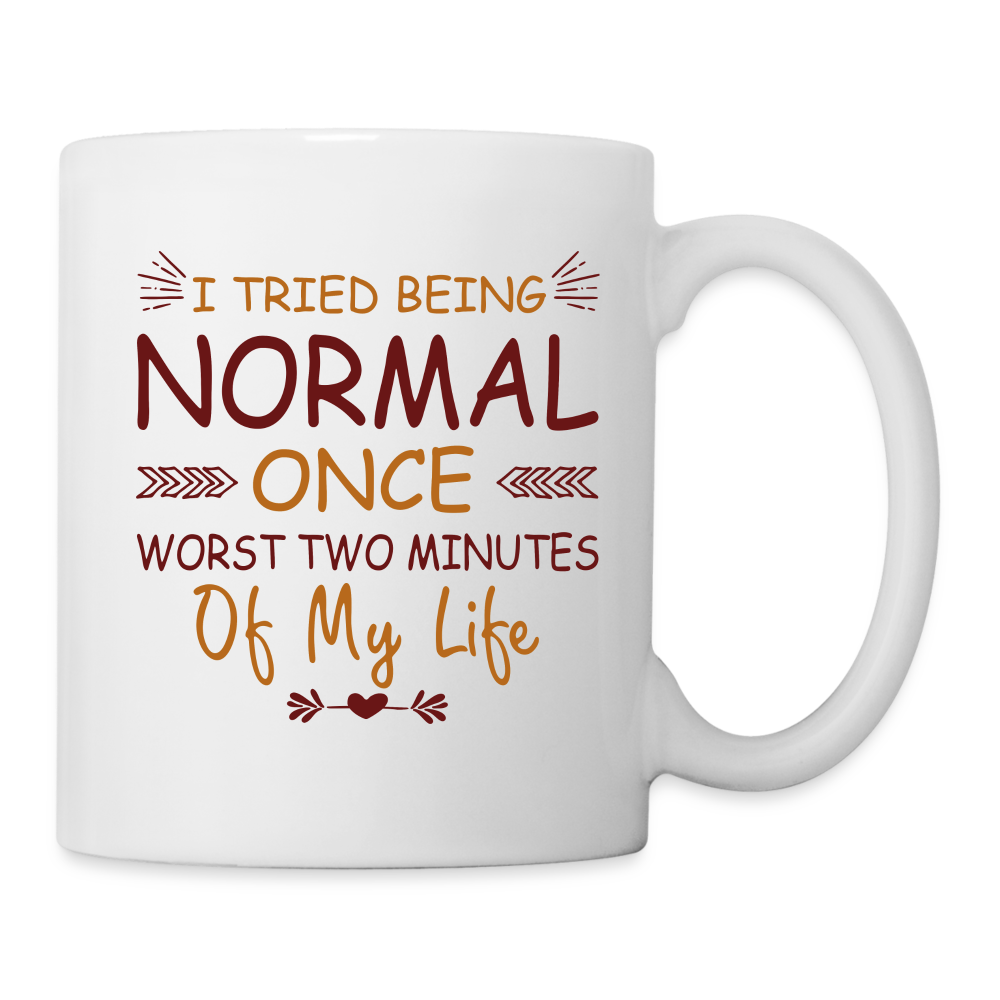 I Tried Normal Once, Worst Two Minutes Of My Life Coffee Mug - white