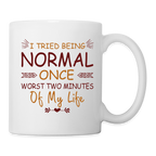 I Tried Normal Once, Worst Two Minutes Of My Life Coffee Mug