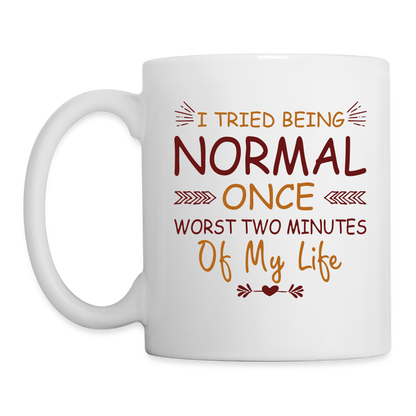 I Tried Normal Once, Worst Two Minutes Of My Life Coffee Mug - white