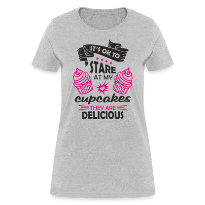 It's OK To Stare At My Cupcakes, They Are Delicious Women's T-Shirt - heather gray