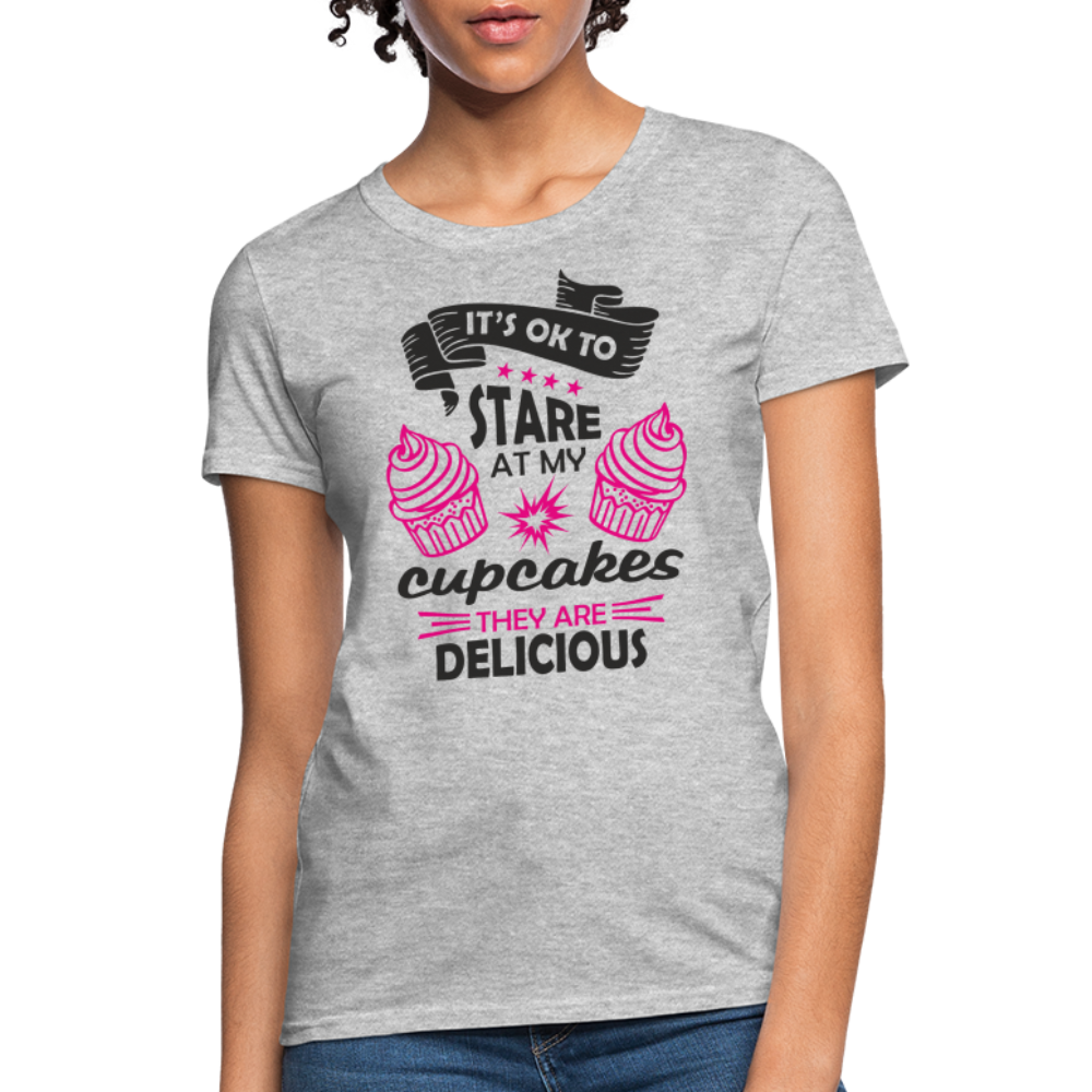 It's OK To Stare At My Cupcakes, They Are Delicious Women's T-Shirt - heather gray