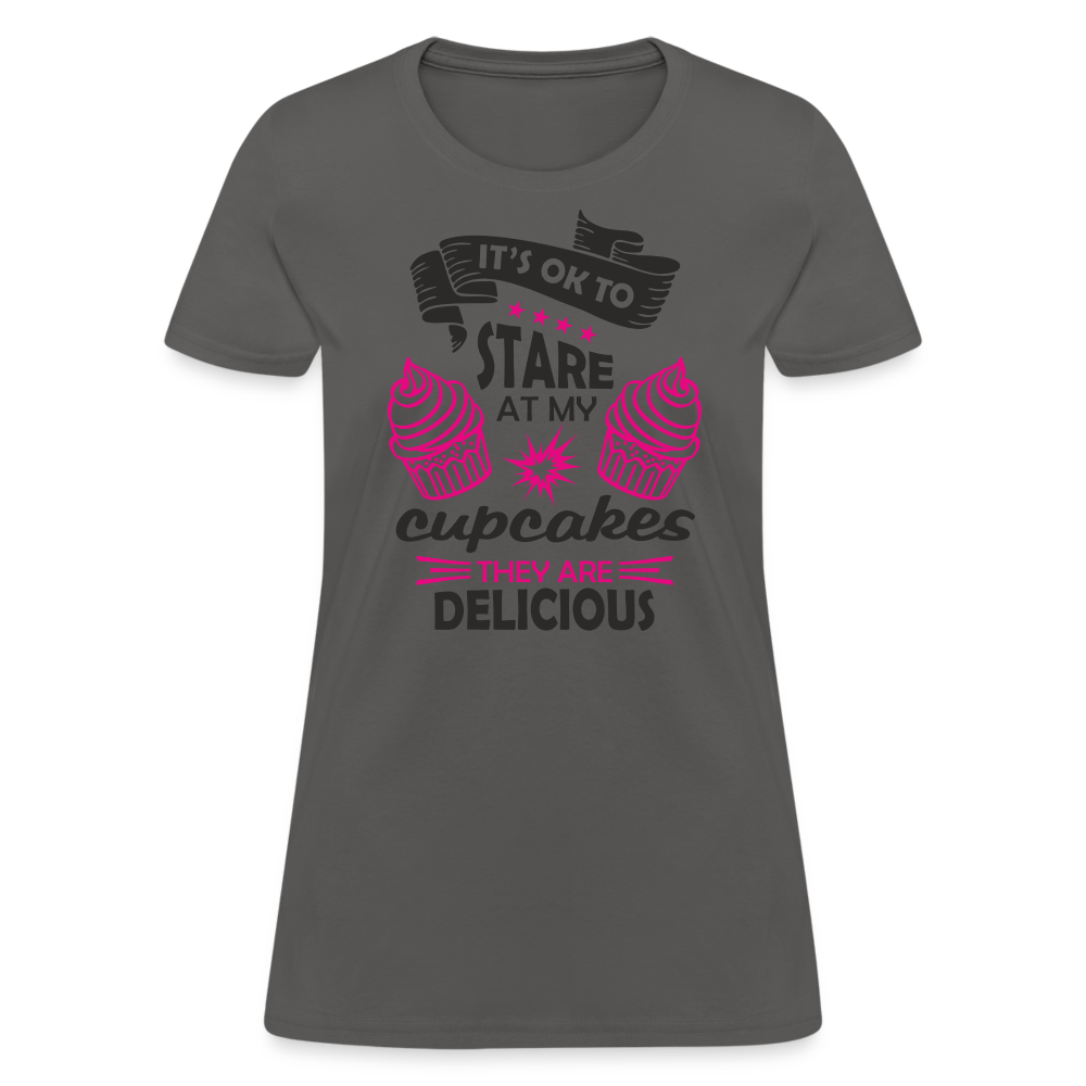 It's OK To Stare At My Cupcakes, They Are Delicious Women's T-Shirt - charcoal