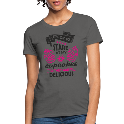It's OK To Stare At My Cupcakes, They Are Delicious Women's T-Shirt - charcoal