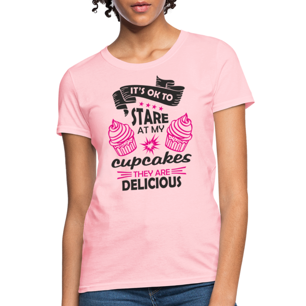 It's OK To Stare At My Cupcakes, They Are Delicious Women's T-Shirt - pink