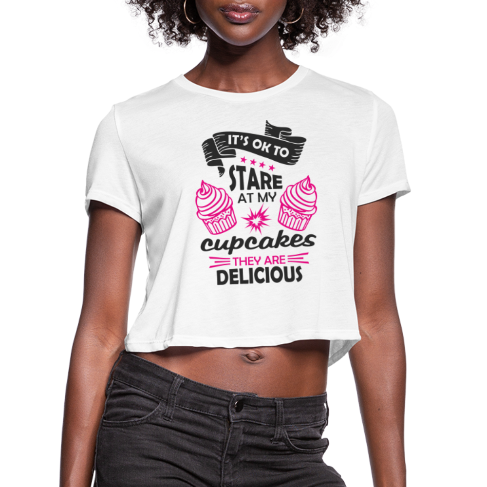 It's OK To Stare At My Cupcakes, They Are Delicious Women's Cropped T-Shirt - white