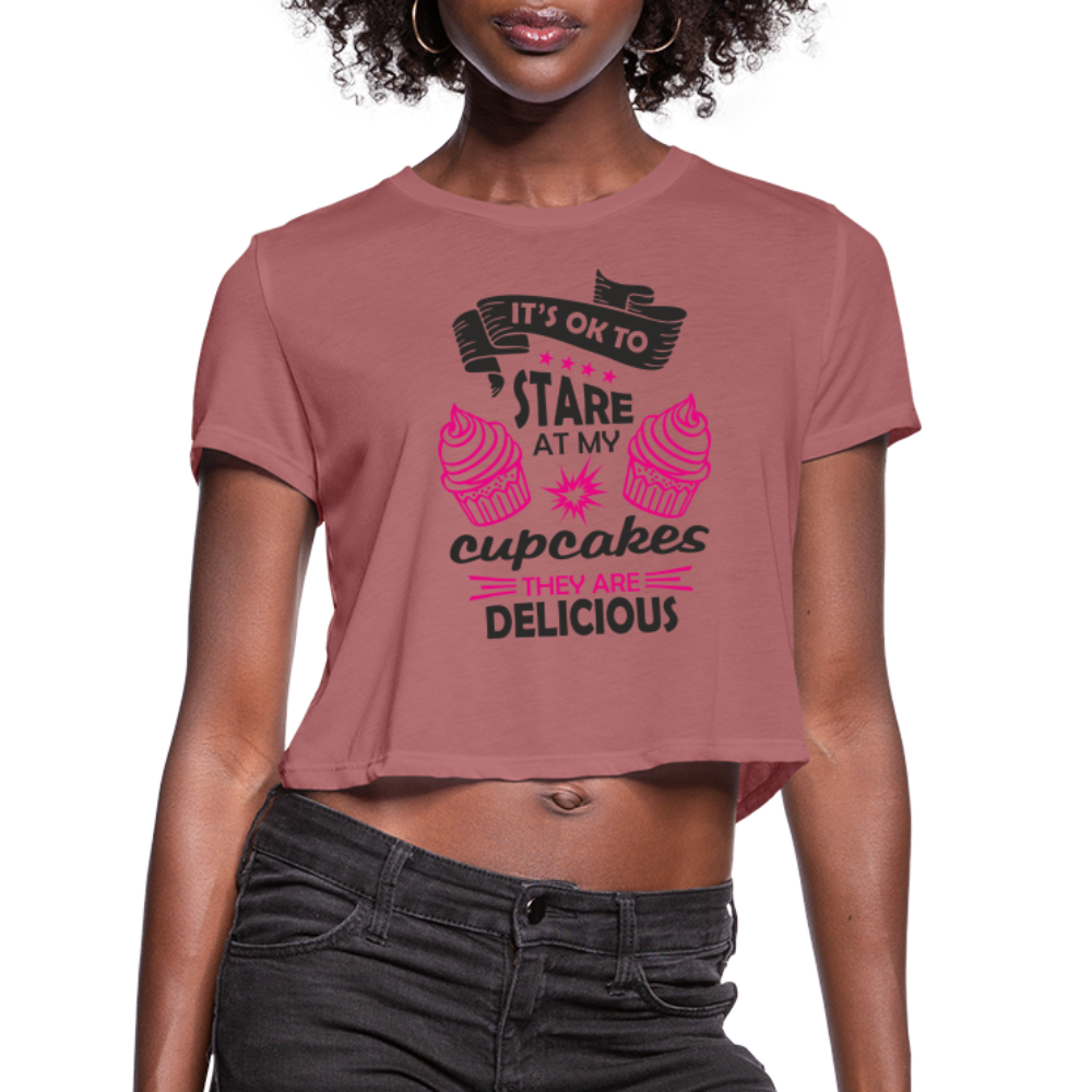 It's OK To Stare At My Cupcakes, They Are Delicious Women's Cropped T-Shirt - mauve