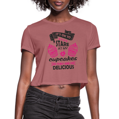 It's OK To Stare At My Cupcakes, They Are Delicious Women's Cropped T-Shirt - mauve