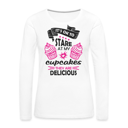 It's OK To Stare At My Cupcakes, They Are Delicious Women's Premium Long Sleeve T-Shirt - white