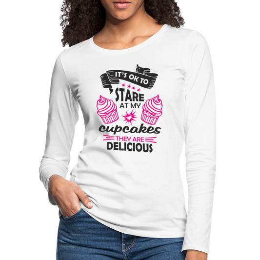 It's OK To Stare At My Cupcakes, They Are Delicious Women's Premium Long Sleeve T-Shirt - white