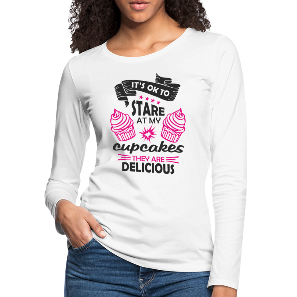 It's OK To Stare At My Cupcakes, They Are Delicious Women's Premium Long Sleeve T-Shirt - white