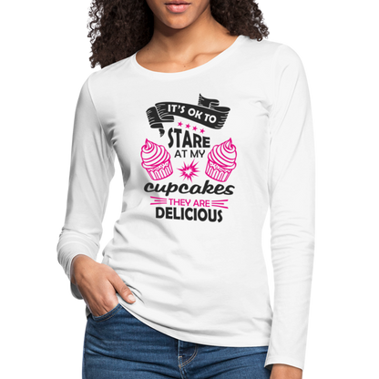 It's OK To Stare At My Cupcakes, They Are Delicious Women's Premium Long Sleeve T-Shirt - white