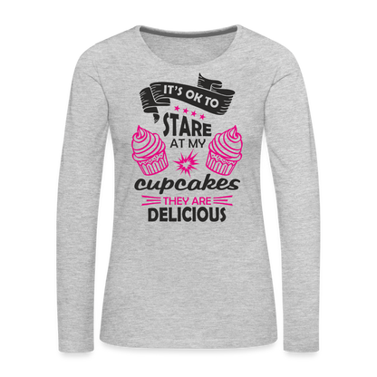 It's OK To Stare At My Cupcakes, They Are Delicious Women's Premium Long Sleeve T-Shirt - heather gray