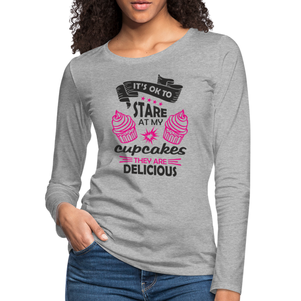 It's OK To Stare At My Cupcakes, They Are Delicious Women's Premium Long Sleeve T-Shirt - heather gray