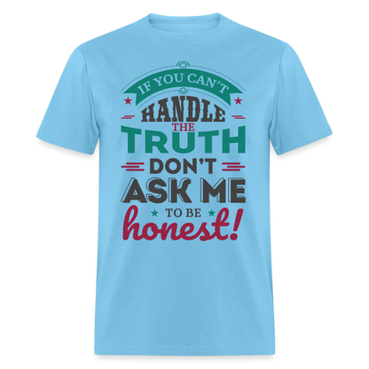 Don't Ask Me To Be Honest T-Shirt - aquatic blue