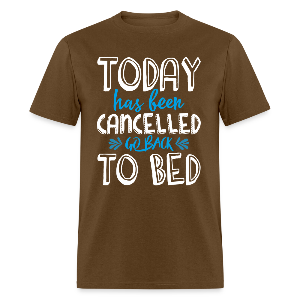 Today Has Been Cancelled Go Back To Bed T-Shirt - brown