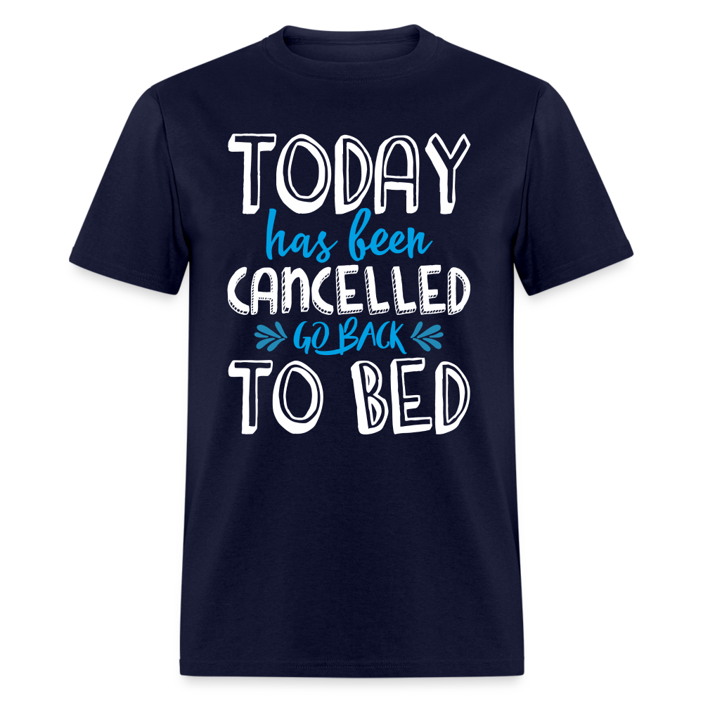 Today Has Been Cancelled Go Back To Bed T-Shirt - navy