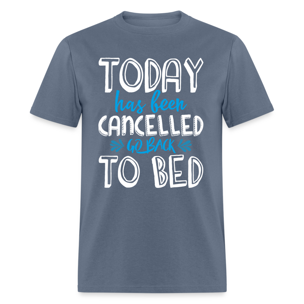 Today Has Been Cancelled Go Back To Bed T-Shirt - denim