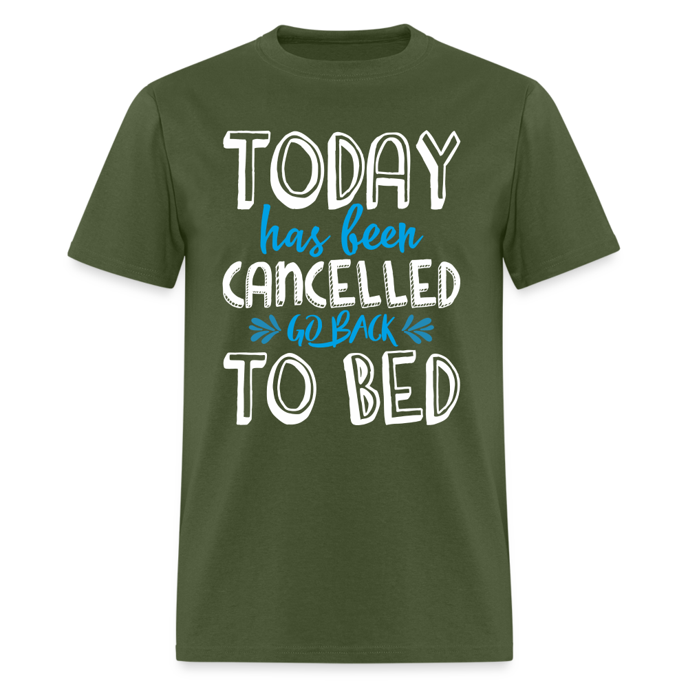 Today Has Been Cancelled Go Back To Bed T-Shirt - military green