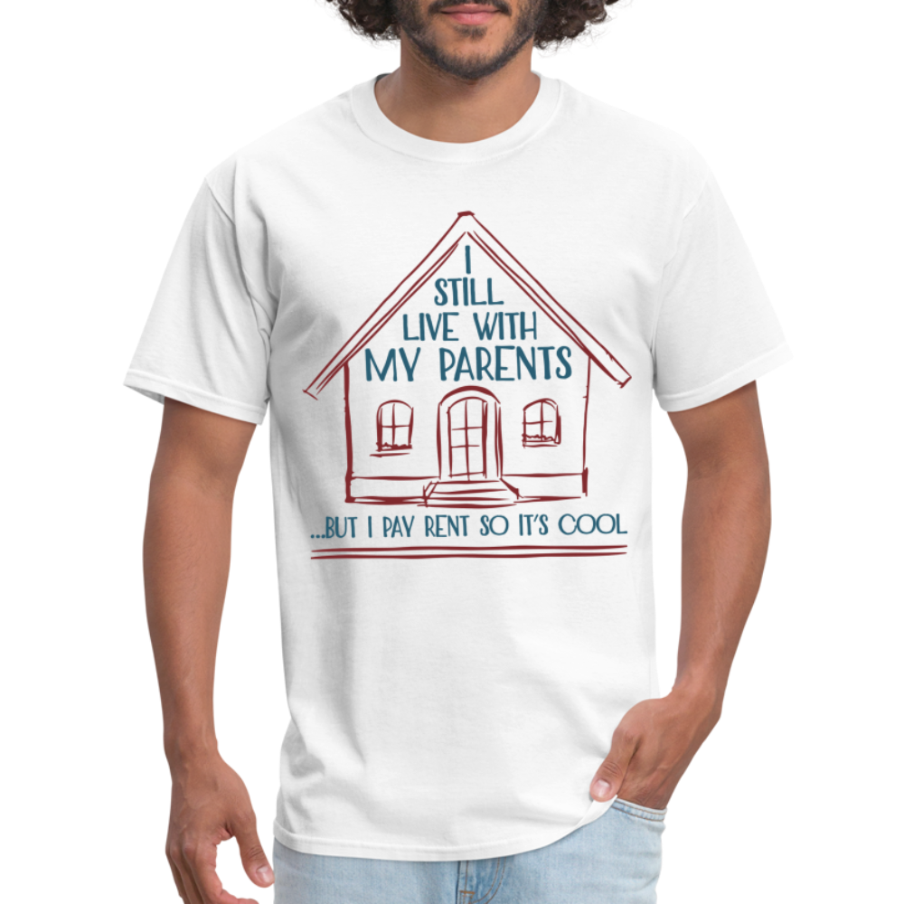 I Still Live With My Parents, But I Pay Rent So It's Cool T-Shirt - white
