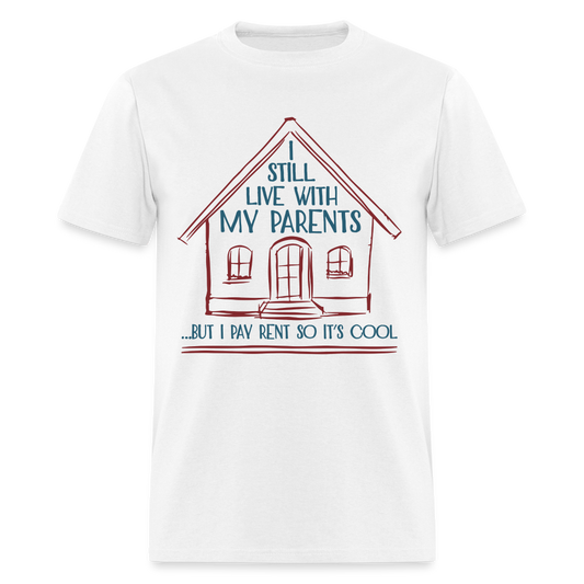 I Still Live With My Parents, But I Pay Rent So It's Cool T-Shirt - white