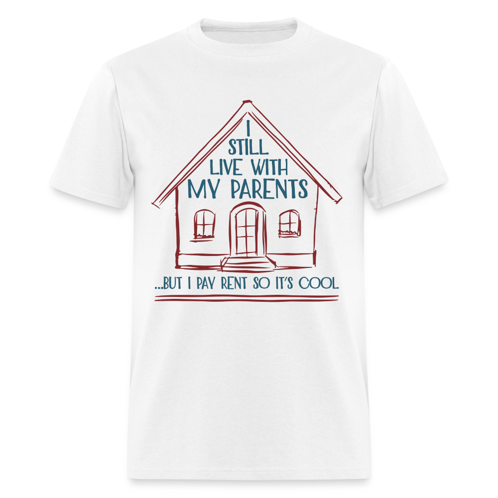I Still Live With My Parents, But I Pay Rent So It's Cool T-Shirt - white