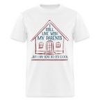 I Still Live With My Parents, But I Pay Rent So It's Cool T-Shirt