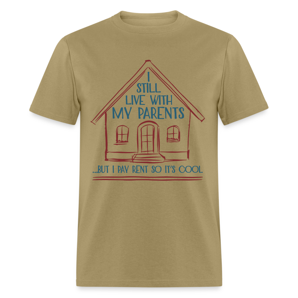 I Still Live With My Parents, But I Pay Rent So It's Cool T-Shirt - khaki