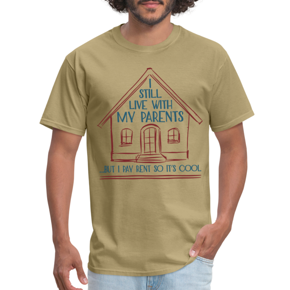I Still Live With My Parents, But I Pay Rent So It's Cool T-Shirt - khaki