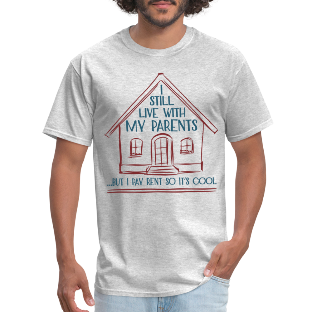 I Still Live With My Parents, But I Pay Rent So It's Cool T-Shirt - heather gray