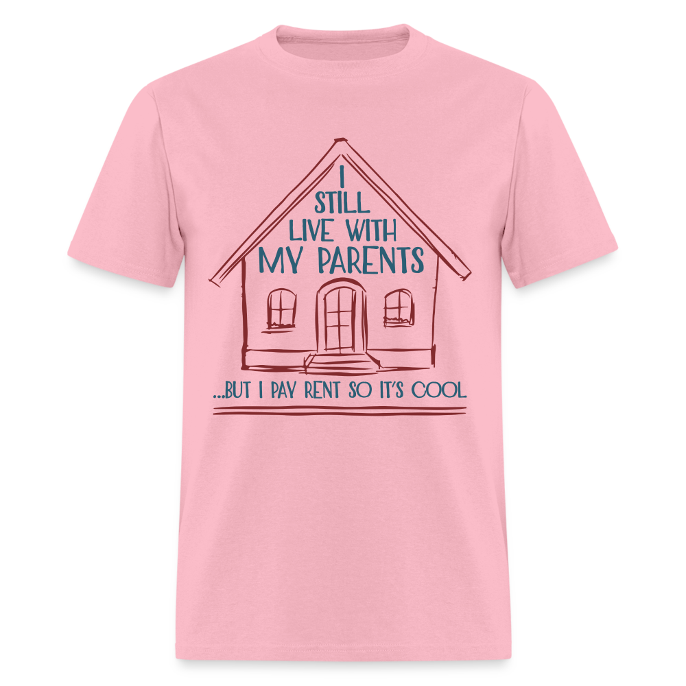 I Still Live With My Parents, But I Pay Rent So It's Cool T-Shirt - pink