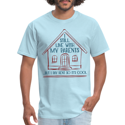 I Still Live With My Parents, But I Pay Rent So It's Cool T-Shirt - powder blue