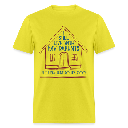 I Still Live With My Parents, But I Pay Rent So It's Cool T-Shirt - yellow