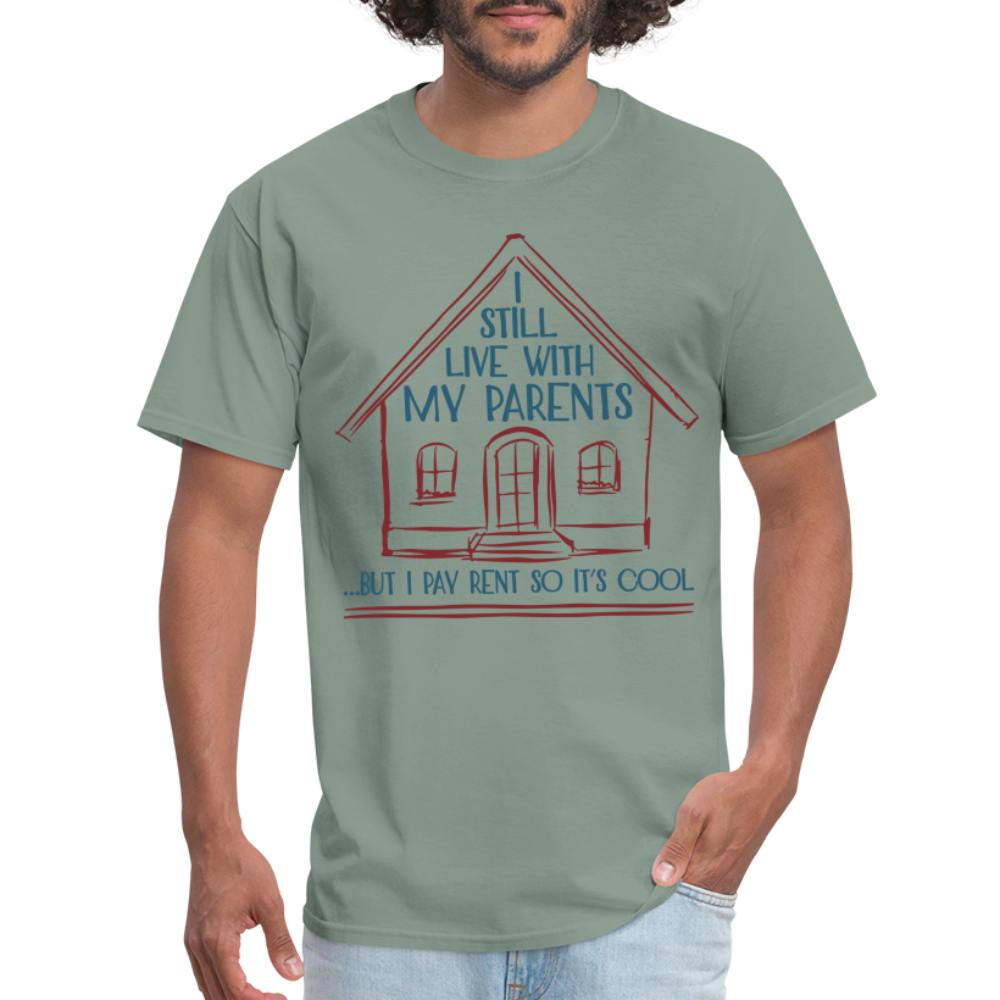 I Still Live With My Parents, But I Pay Rent So It's Cool T-Shirt - sage