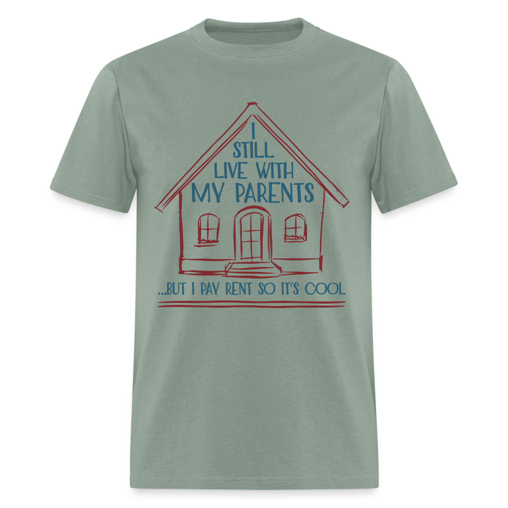 I Still Live With My Parents, But I Pay Rent So It's Cool T-Shirt - sage