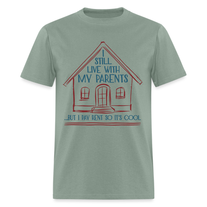 I Still Live With My Parents, But I Pay Rent So It's Cool T-Shirt - sage