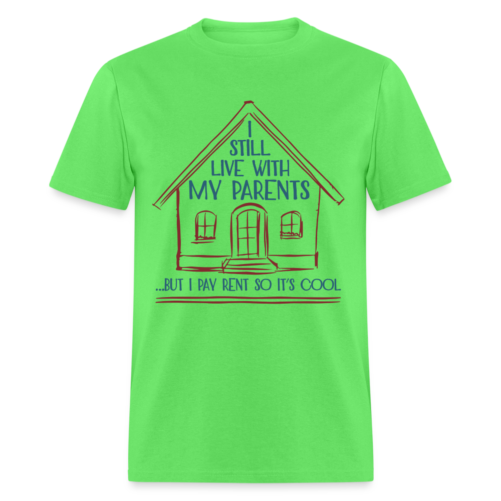 I Still Live With My Parents, But I Pay Rent So It's Cool T-Shirt - kiwi
