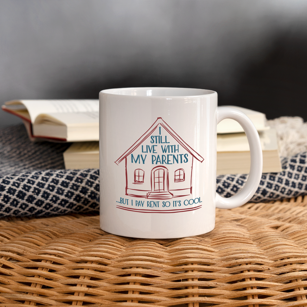 I Still Live With My Parents, But I Pay Rent So It's Cool Coffee Mug - white