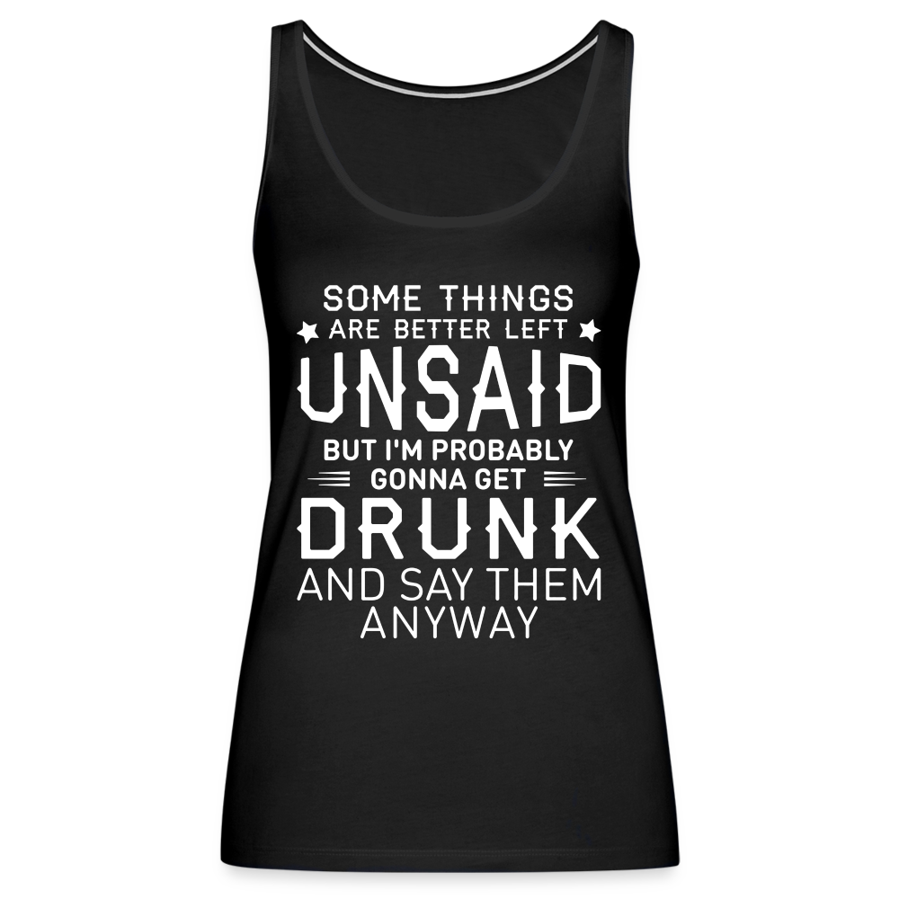 Some Things Are Better Left Unsaid Women’s Premium Tank Top Color: black