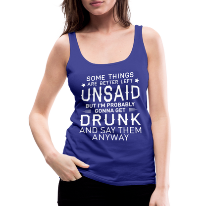 Something Are Better Left Unsaid Women’s Premium Tank Top - royal blue